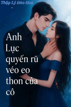 ANH LỤC QUYẾN RỦ VÉO EO THON CỦA CÔ