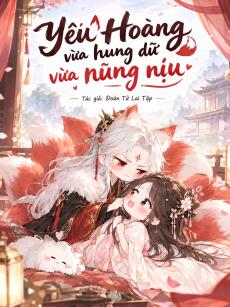 Yêu hoàng vừa hung dữ vừa nũng nịu